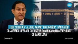 ¿Qué significa «Allahu akbar» en español? Iván Gatón desmitifica la frase que usó dominicano en aeropuerto